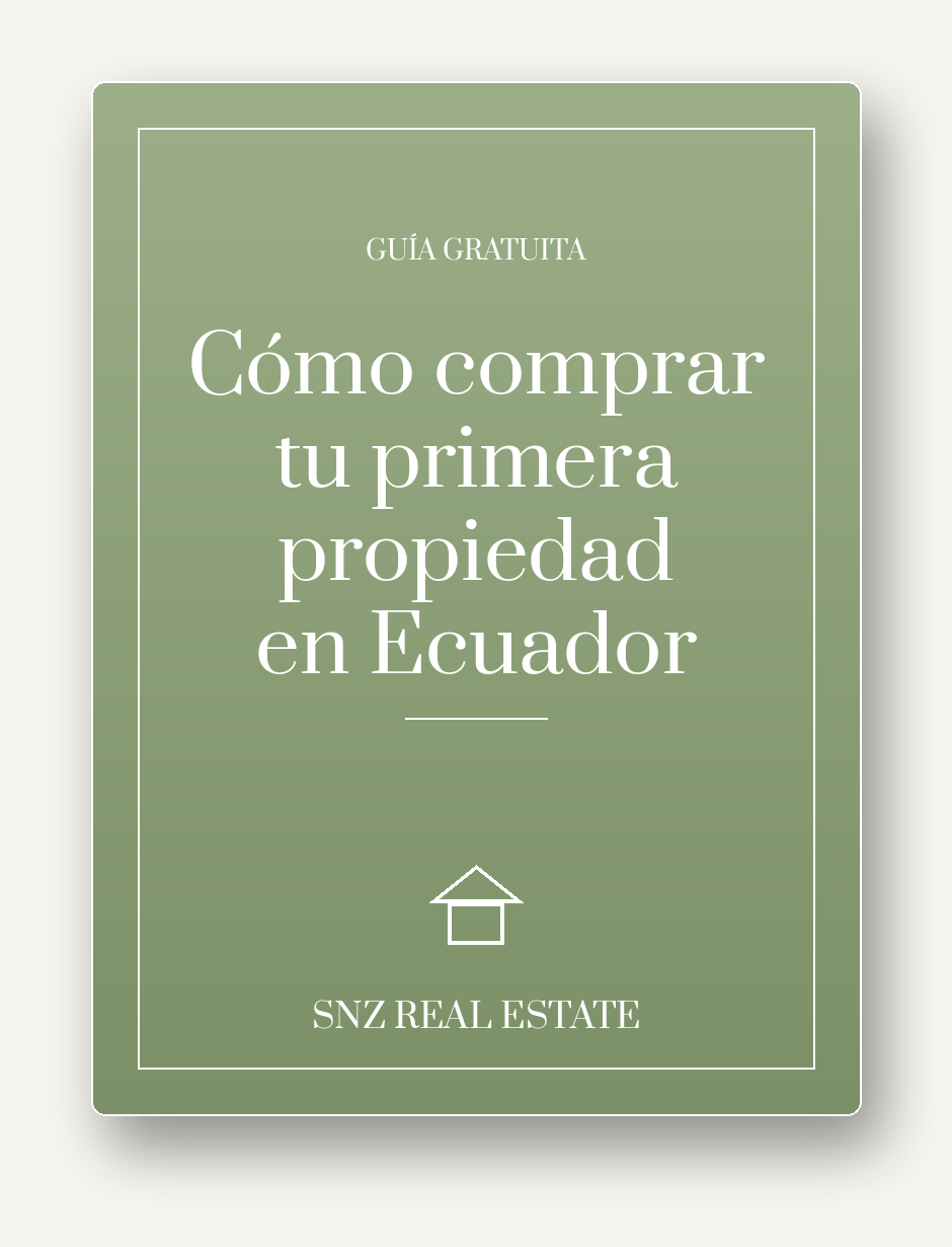 Guía gratuita: cómo comprar tu primera propiedad en Ecuador - SNZ Sociedad Inmobiliaria